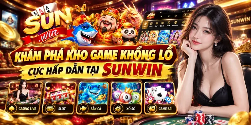 Khám phá kho game khổng lồ cực hấp dẫn tại Sunwin